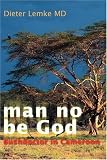 man no be God: Bushdoctor in Cameroon