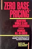 Zero Base Pricing: Achieving World Class Competitiveness Through Reduced All-In-Costs