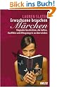 Erwachsene brauchen M�rchen: Magische Geschichten, die helfen, Konflikte und Alltags�ngste zu �berwinden