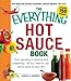 The Everything Hot Sauce Book: From growing to picking and preparing - all you ned to add some spice to your life! (Everything Series)
