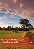 Altes Wetterwissen wieder entdeckt: Bauernregeln &middot; Wolken & Wind &middot; Tiere & Pflanzen - Bernhard Michels