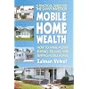 Mobile Home Wealth: How to Make Money Buying, Selling and Renting Mobile Homes