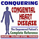 2009 Conquering Congenital Heart Defects - The Empowered Patient's Complete Reference - Diagnosis, Treatment Options, Prognosis (Two CD-ROM Set)