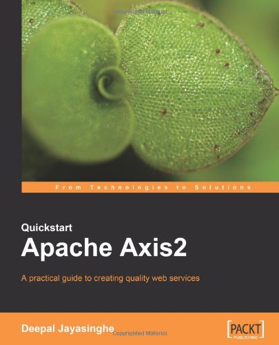 Quickstart Apache Axis2: A practical guide to creating quality web services