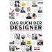 DAS BUCH DER DESIGNER: Die wichtigsten Designer & ihre gr��ten Klassiker