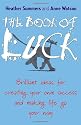 The Book of Luck: Brilliant Ideas for Creating Your Own Success and Making Life Go Your Way