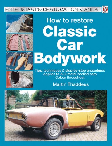 How to Restore Classic Car Bodywork: Tips, Techniques and Step-by-step Procedures - Applies to ALL Metal-bodied Cars (Veloce Enthusiast's Restoration Manual Series)