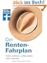 Der Renten-Fahrplan. Fr�her aufh�ren, richtig planen, mehr rausholen