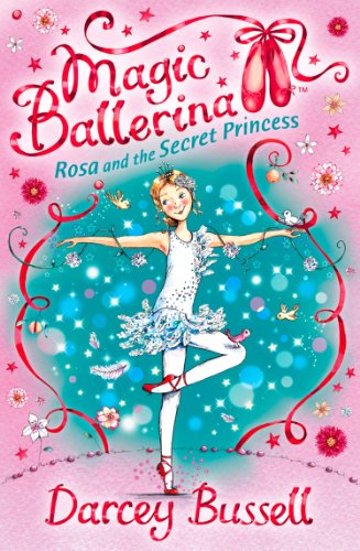 Rosa and the Secret Princess (Magic Ballerina, Book 7)