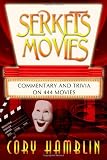 Serkets Movies: Commentary and Trivia on 444 Movies