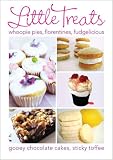 Little treats : whoopie pies, florentines, fudgelicious, gooey chocolate cakes, sticky toffee