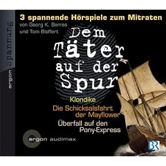 Dem T�ter auf der Spur - Drei spannende H�rspiele zum Mitraten - CD 4: Georg K. Berres, Klondike 1898 / Tom Blaffert, Die Schicksalsfahrt auf der ... K. Berres, �berfall auf den Pony-Express