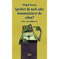 Sprichst du noch oder kommunizierst du schon?: Neue Sprachglossen