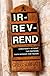Ir-rev-rend: Christianity Without the Pretense. Faith Without the Façade