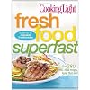 COOKING LIGHT : FRESH FOOD SUPERFAST - OVER 280 ALL NEW RECIPES FASTER THAN EVER