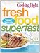 Cooking Light Fresh Food Superfast: Over 280 all-new recipes, faster than ever