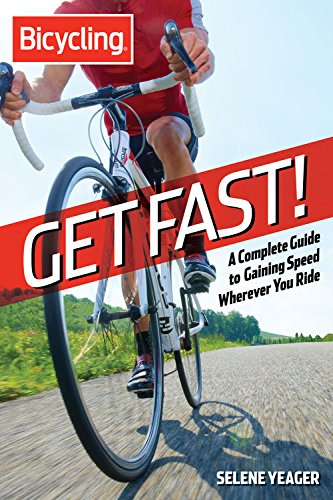 Get Fast!: A Complete Guide to Gaining Speed Wherever You Ride (Bicycling)