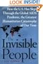 The Invisible People: How the U.S. Has Slept Through the Global AIDS Pandemic, the Greatest Humanitarian Catastrophe of Our Time