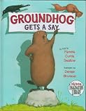 Groundhog Gets A Say - Hardcover - 2005 Edition