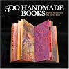 500 Handmade Books: A Celebration of Contemporary Book Forms