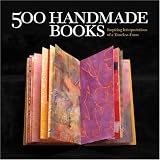 500 Handmade Books: Inspiring Interpretations of a Timeless Form (500 (Lark Paperback))