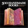 500 Handmade Books: Inspiring Interpretations of a Timeless Form (500 Series)