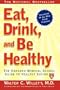 Eat, Drink, and Be Healthy: The Harvard Medical School Guide to Healthy Eating