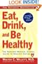Eat, Drink, and Be Healthy: The Harvard Medical School Guide to Healthy Eating