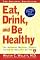 Eat, Drink, and Be Healthy: The Harvard Medical School Guide to Healthy Eating