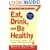 Eat, Drink, and Be Healthy: The Harvard Medical School Guide to Healthy Eating