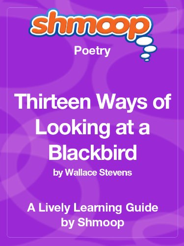 Thirteen Ways of Looking at a Blackbird: Shmoop Poetry Guide
