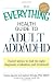 The Everything Health Guide to Adult ADD/ADHD: Expert advice to find the right diagnosis, evaluation and treatment
