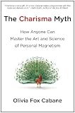The Charisma Myth: How Anyone Can Master the Art and Science of Personal Magnetism