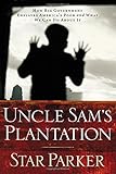 Uncle Sam's Plantation: How Big Government Enslaves America's Poor and What We Can Do About It, Revised and Updated Edition