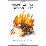 What Would Satan Do? ~ A.P. Miller