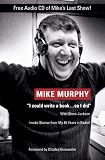 Mike Murphy: I Could Write a Book, So I Did; Inside Stories from My 46 Years in Radio! Mike Murphy: I Could Write a Book, So I Did; Inside Stories from My 46 Years in Radio!