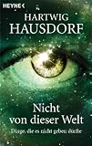 Nicht von dieser Welt: Dinge, die es nicht geben d�rfte title=