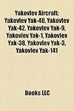 Yakovlev Aircraft: Yakovlev Yak-40, Yakovlev Yak-42, Yakovlev Yak-9, Yakovlev Yak-1, Yakovlev Yak-38, Yakovlev Yak-3, Yakovlev Yak-141-