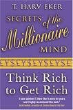 Secrets of the Millionaire Mind: Think Rich to Get Rich!