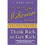 Secrets of the Millionaire Mind: Think Rich to Get Rich!