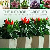 The indoor gardener : creative designs for plants in the home, with 120 inspirational pictures