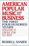 American Popular Music and Its Business: The First Four Hundred Years Volume II: From 1790 to 1909 (American Popular Music & Its Business)