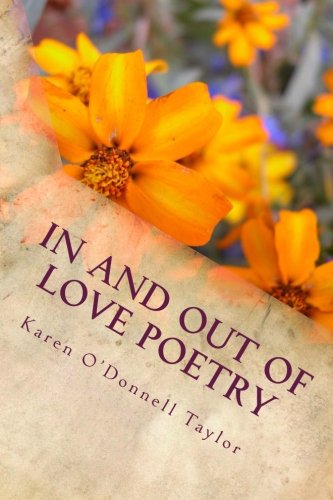 In and Out of Love Poetry, by Karen O'Donnell Taylor In and Out of Love Poetry, by Karen O'Donnell Taylor