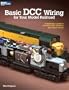 Basic DCC Wiring for Your Model Railroad: A Beginner's Guide to Decoders, DCC Systems, and Layout Wiring