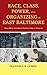 Race, Class, Power, and Organizing in East Baltimore: Rebuilding Abandoned Communities in America