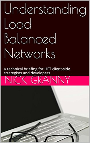 Understanding Load Balanced Networks: A technical briefing for HFT client-side strategists and developers, by Nick Granny