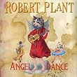 Robert Plant's Angel Dance from the album Band of Joy Robert Plant's Angel Dance from the album Band of Joy