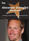 The Alexander Skarsg&Atilde;&yen;rd Handbook - Everything you need to know about Alexander Skarsg&Atilde;&yen;rd