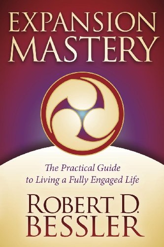 Expansion Mastery: The Practical Guide to Living a Fully Engaged Life