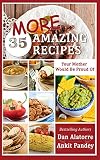 35 MORE Amazing Recipes Your Mother Would Be Proud Of!: delicious and easy restaurant-quality meals from our family recipes